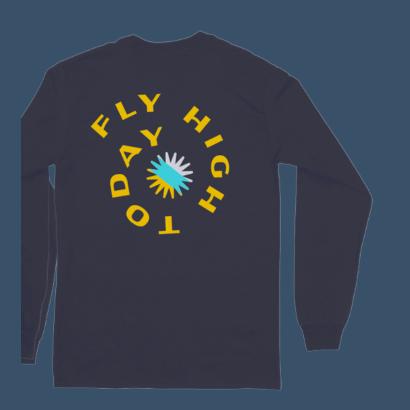 "Fly High Today" - Long Sleeve