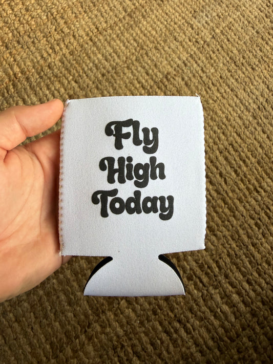 Fly High Today - Koozie